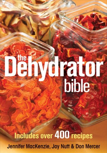 The Dehydrator Bible: Includes Over 400 Recip