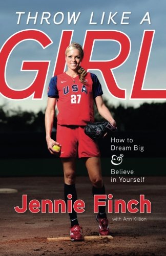 Throw Like a Girl: How to Dream Big & Believe in Yourself [Paperback]