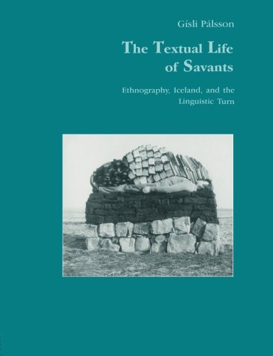 The Textual Life of Savants Ethnography, Iceland, and the Linguistic Turn [Paperback]