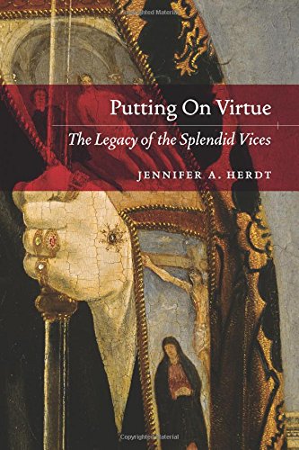 Putting On Virtue The Legacy of the Splendid Vices [Paperback]