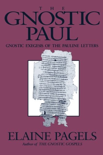 The Gnostic Paul Gnostic Exegesis of the Pauline Letters [Paperback]