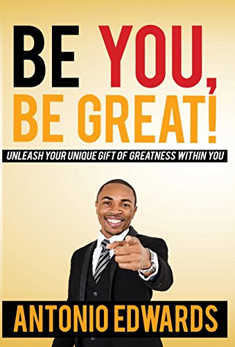 Be You, Be Great - Unleash Your Unique Gift Of Greatness Within You [Hardcover]