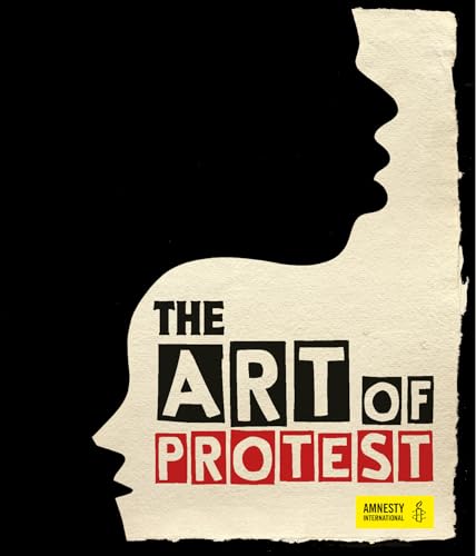 The Art of Protest: A Visual History of Dissent and Resistance [Hardcover]