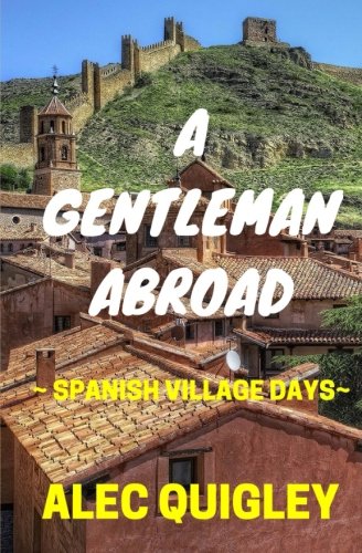 A Gentleman Abroad Spanish Village Days [Paperback]