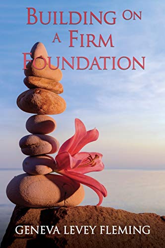 Building on a FIRM FOUNDATION  Moving Your Vision from Conception to Creation [Paperback]