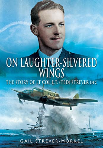 On Laughter-Silvered Wings: The Story of Lt. Col. E.T (Ted) Strever D.F.C [Paperback]