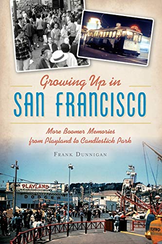 Groing Up in San Francisco More Boomer Memories from Playland to Candlestick P [Paperback]