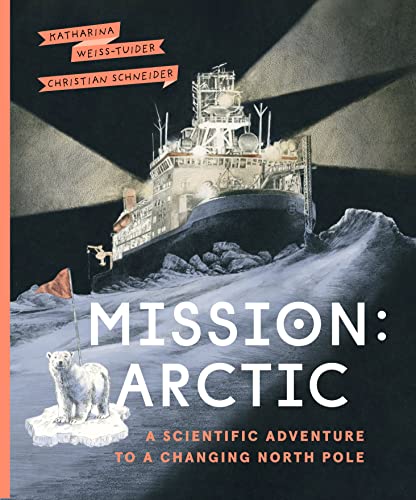 Mission: Arctic: A Scientifc Adventure to a Changing North Pole [Hardcover]