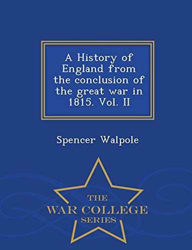 A History Of England From The Conclusion Of The Great War In 1815. Vol. Ii - War [Paperback]