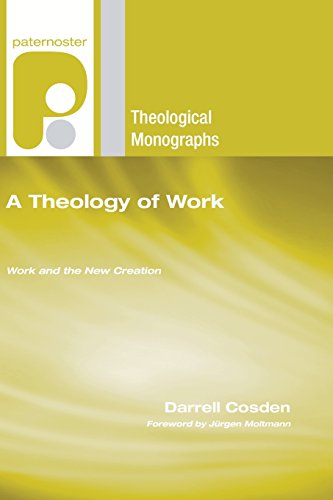 A Theology Of Work Work And The Ne Creation (paternoster Theological Monograph [Paperback]