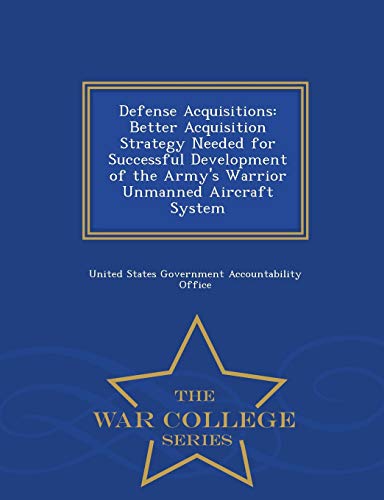 Defense Acquisitions Better Acquisition Strategy Needed For Successful Developm [Paperback]