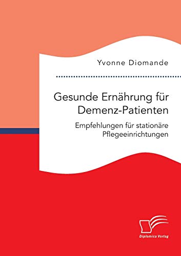 Gesunde Ernahrung Fur Demenz-Patienten. Empfehlungen Fur Stationare Pflegeeinric [Paperback]