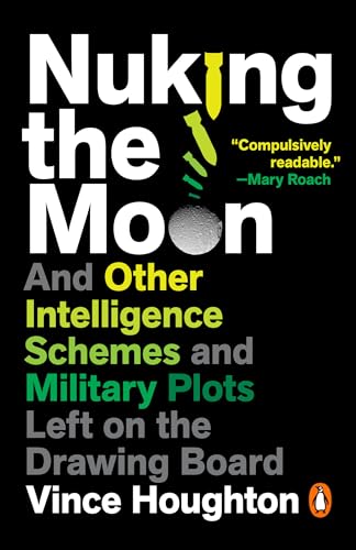 Nuking the Moon: And Other Intelligence Schemes and Military Plots Left on the D [Paperback]