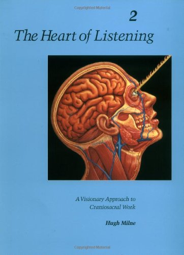 The Heart of Listening, Volume 2: A Visionary Approach to Craniosacral Work [Paperback]