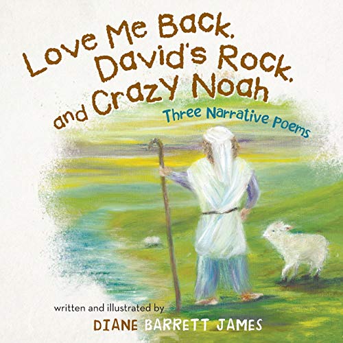 Love Me Back, David's Rock, And Crazy Noah A Collection Of Three Narrative Poem [Paperback]