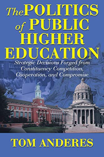 Politics of Public Higher Education  Strategic Decisions Forged from Constituen [Paperback]