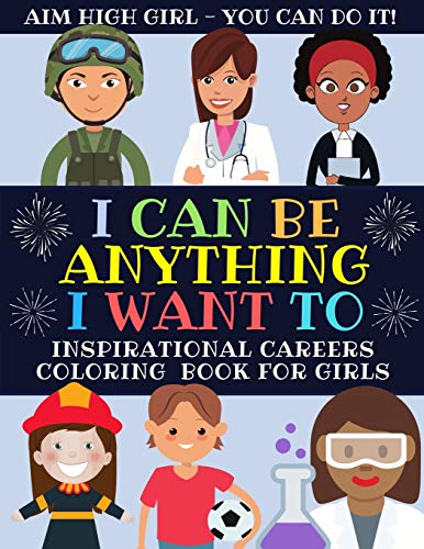 I Can Be Anything I Want To  Inspirational Careers Coloring Book for Girls (Lar [Paperback]