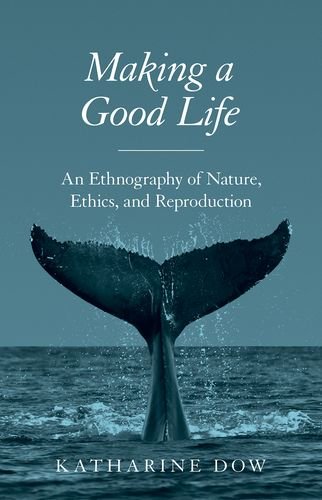 Making a Good Life An Ethnography of Nature, Ethics, and Reproduction [Hardcover]