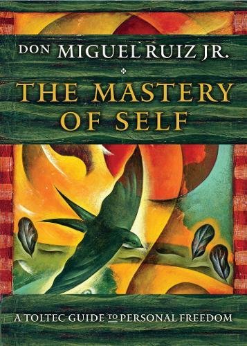 The Mastery Of Self: A Toltec Guide To Person