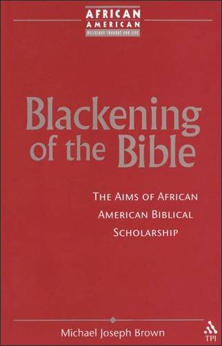 Blackening of the Bible The Aims of African American Biblical Scholarship [Paperback]