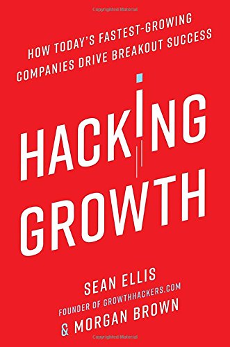 Hacking Growth: How Today's Fastest-Growing Companies Drive Breakout Success [Hardcover]