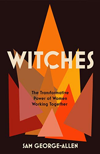 Witches: The Transformative Power of Women Working Together [Paperback]