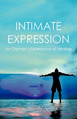 Intimate Expression  An Orphan's Experience of Healing [Paperback]