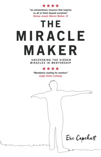 The Miracle Maker Uncovering The Hidden Miracles In Mentorship [Paperback]