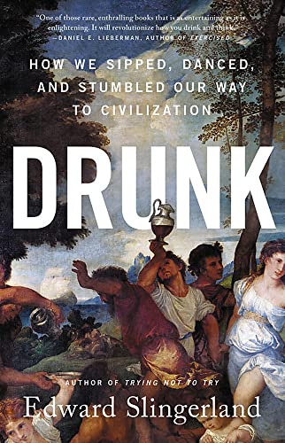 Drunk: How We Sipped, Danced, and Stumbled Our Way to Civilization [Paperback]