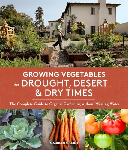 Growing Vegetables in Drought, Desert, and Dry Times: The Complete Guide to Orga [Paperback]