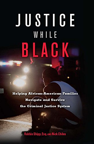 Justice While Black: Helping African-American Families Navigate and Survive the  [Paperback]