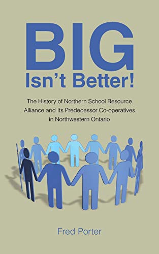 Big Isn't Better The History Of Northern School Resource Alliance And Its Pred [Paperback]