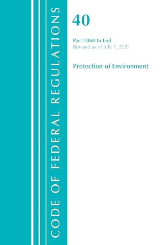 Code of Federal Regulations, Title 40 Protection of the Environment 1060-END, Re [Paperback]