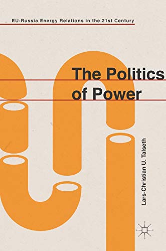 The Politics of Poer EU-Russia Energy Relations in the 21st Century [Hardcover]