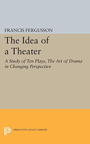 The Idea of a Theater A Study of Ten Plays, The Art of Drama in Changing Perspe [Paperback]