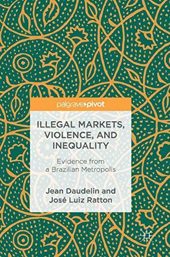 Illegal Markets, Violence, and Inequality: Evidence from a Brazilian Metropolis [Hardcover]