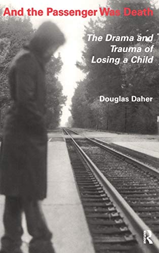 And the Passenger Was Death The Drama and Trauma of Losing a Child [Hardcover]