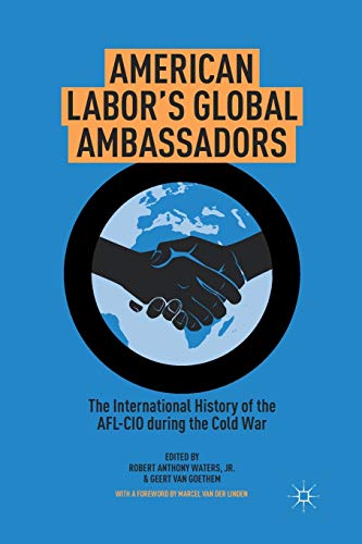 American Labor's Global Ambassadors The International History of the AFL-CIO du [Paperback]