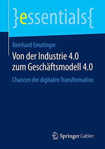 Von der Industrie 4.0 zum Geschftsmodell 4.0: Chancen der digitalen Transformat [Paperback]