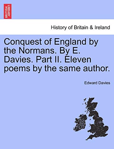 Conquest of England by the Normans by E Davies Part II Eleven Poems by the Same  [Paperback]