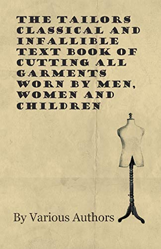 Tailors Classical and Infallible Text Book of Cutting All Garments Worn by Men,  [Paperback]