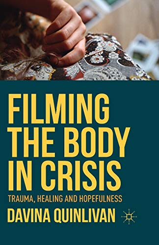 Filming the Body in Crisis Trauma, Healing and Hopefulness [Paperback]