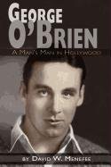 George O'brien - A Man's Man In Hollyood [Paperback]