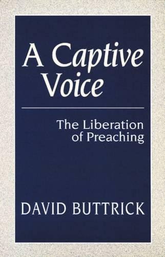 A Captive Voice The Liberation of Preaching [Paperback]