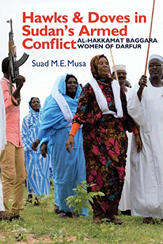 Haks and Doves in Sudan's Armed Conflict Al-Hakkamat Baggara Women of Darfur [Paperback]