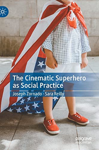 The Cinematic Superhero as Social Practice [Hardcover]