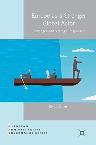 Europe as a Stronger Global Actor: Challenges and Strategic Responses [Hardcover]