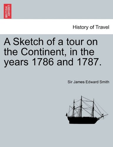 Sketch of a Tour on the Continent, in the Years 1786 And 1787 [Paperback]