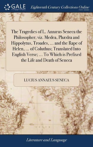 Tragedies of L. Annus Seneca the Philosopher Viz. Medea, Phdra and Hippolytus [Hardcover]