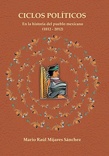 Ciclos Polticos  En la Historia Del Pueblo Mexicano 21812 A 2012 [Hardcover]